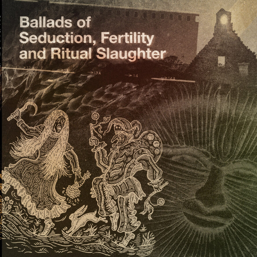 Various Artists – »Ballads of Seduction, Fertility and Ritual Slaughter« – Was ist das